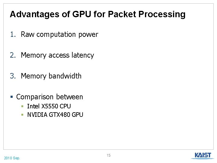 Advantages of GPU for Packet Processing 1. Raw computation power 2. Memory access latency