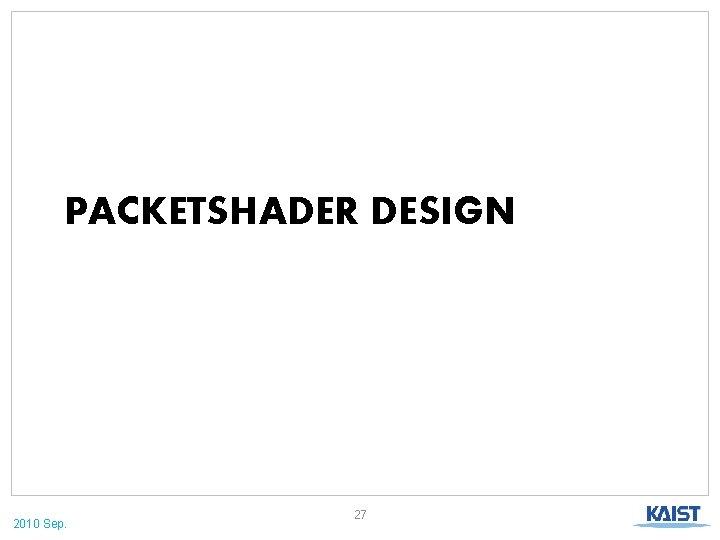 PACKETSHADER DESIGN 2010 Sep. 27 
