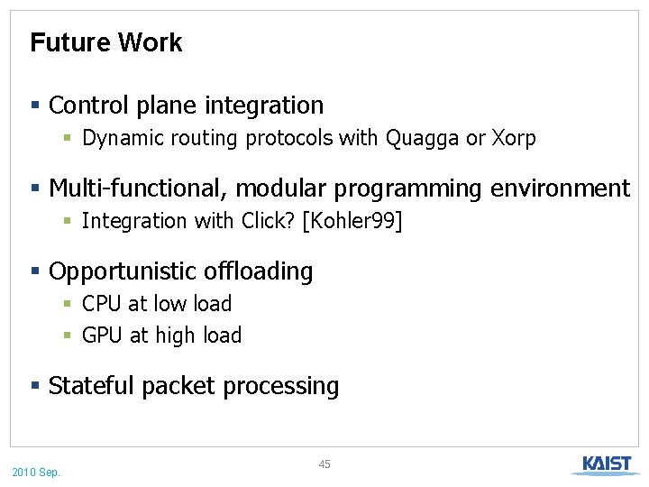 Future Work § Control plane integration § Dynamic routing protocols with Quagga or Xorp