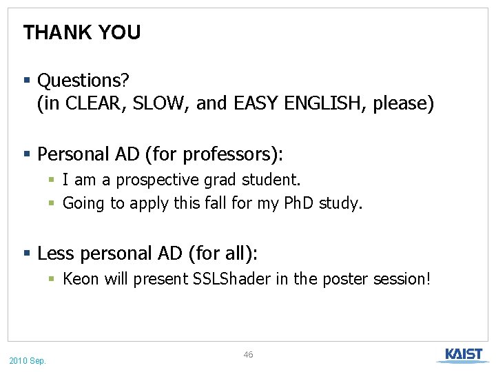 THANK YOU § Questions? (in CLEAR, SLOW, and EASY ENGLISH, please) § Personal AD