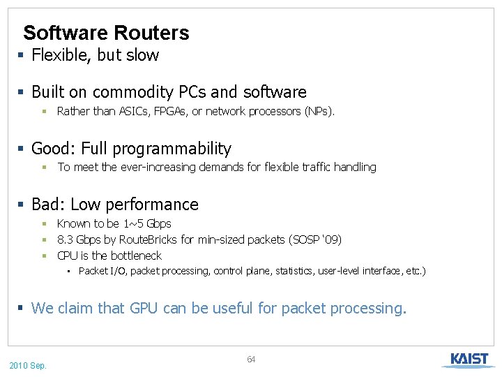 Software Routers § Flexible, but slow § Built on commodity PCs and software §