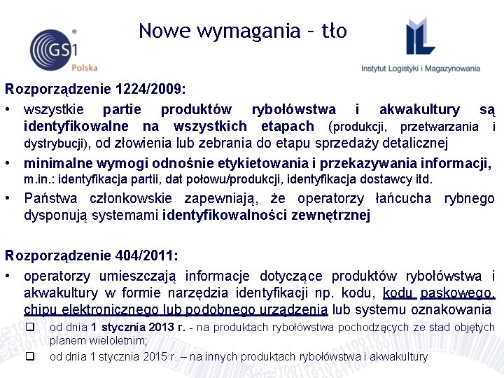 Nowe wymagania – tło Rozporządzenie 1224/2009: • wszystkie partie produktów rybołówstwa i akwakultury są