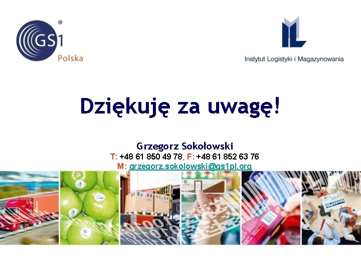 Dziękuję za uwagę! Grzegorz Sokołowski T: +48 61 850 49 78, F: +48 61