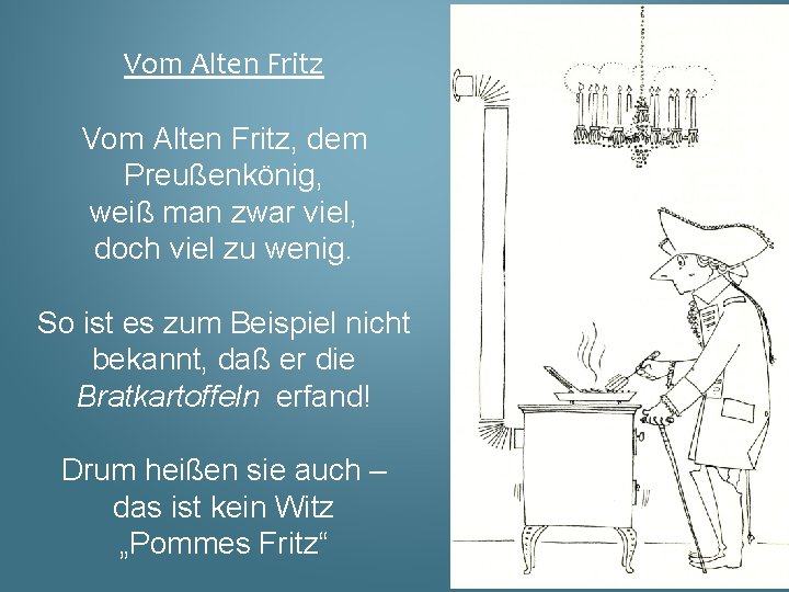 Vom Alten Fritz, dem Preußenkönig, weiß man zwar viel, doch viel zu wenig. So Vom Alten Fritz, dem Preußenkönig, weiß man zwar viel, doch viel zu wenig. So