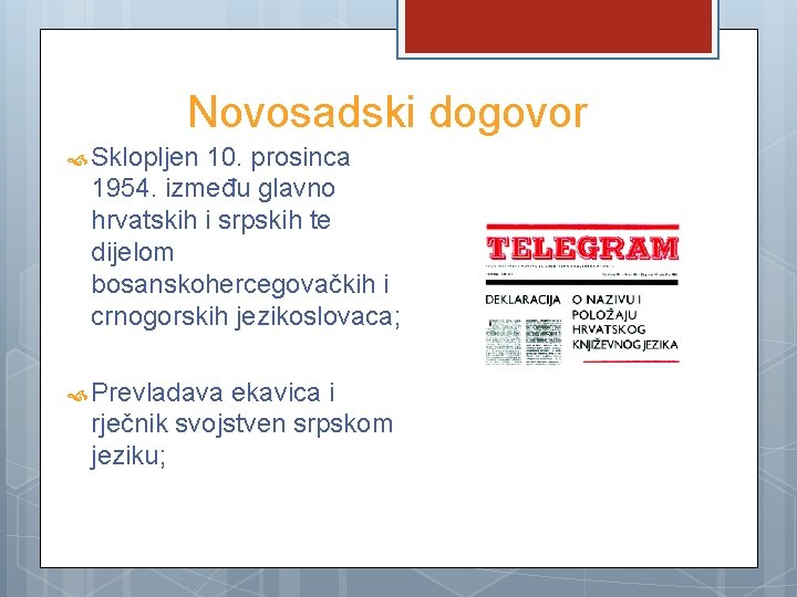 Novosadski dogovor Sklopljen 10. prosinca 1954. između glavno hrvatskih i srpskih te dijelom bosanskohercegovačkih