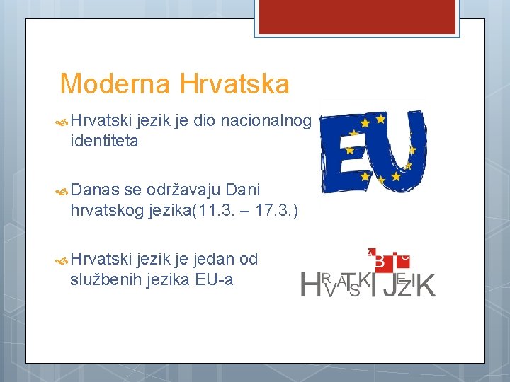 Moderna Hrvatska Hrvatski jezik je dio nacionalnog identiteta Danas se održavaju Dani hrvatskog jezika(11.