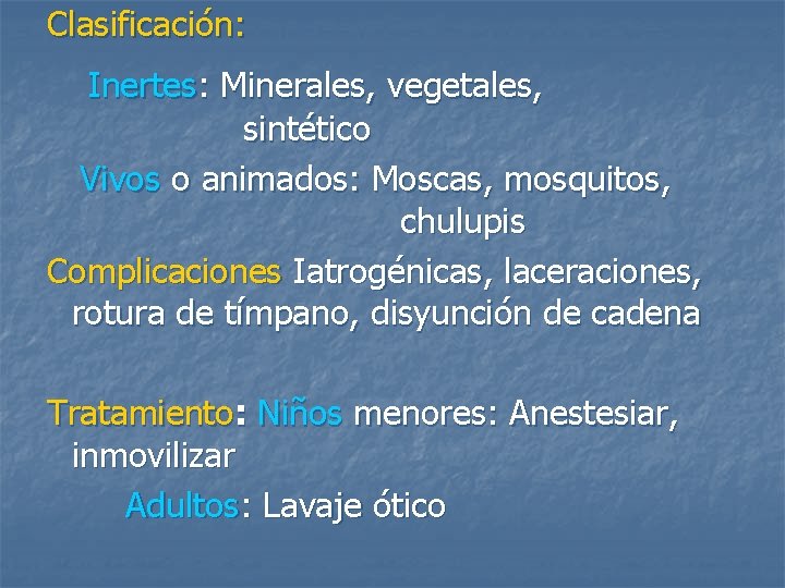 Clasificación: Inertes: Minerales, vegetales, sintético Vivos o animados: Moscas, mosquitos, chulupis Complicaciones Iatrogénicas, laceraciones,