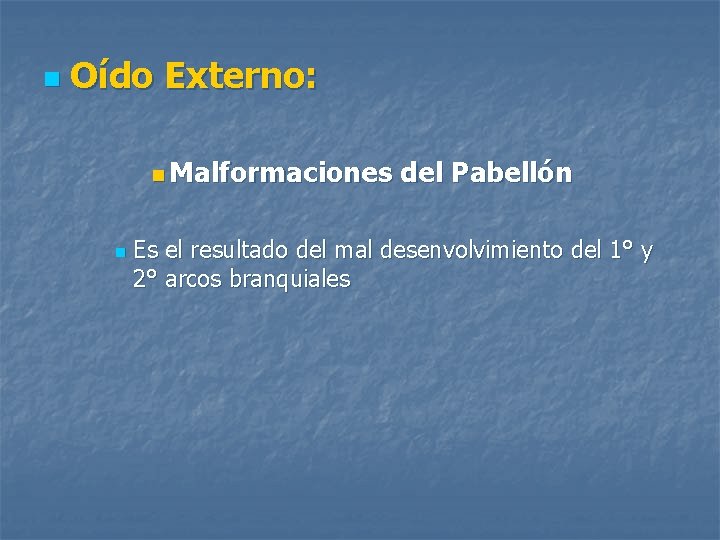 n Oído Externo: n Malformaciones n del Pabellón Es el resultado del mal desenvolvimiento