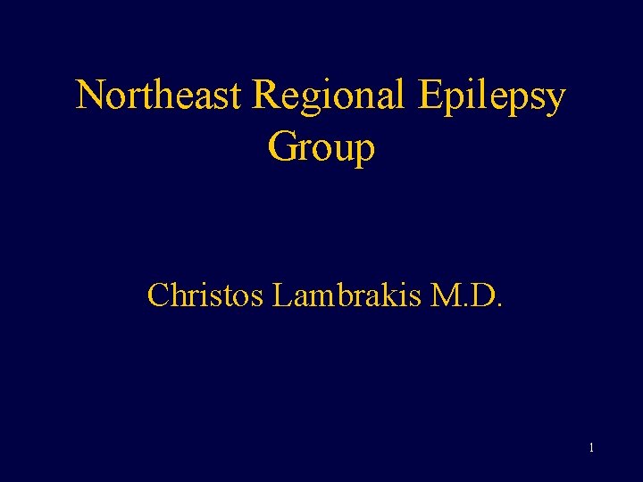 Northeast Regional Epilepsy Group Christos Lambrakis M. D. 1 