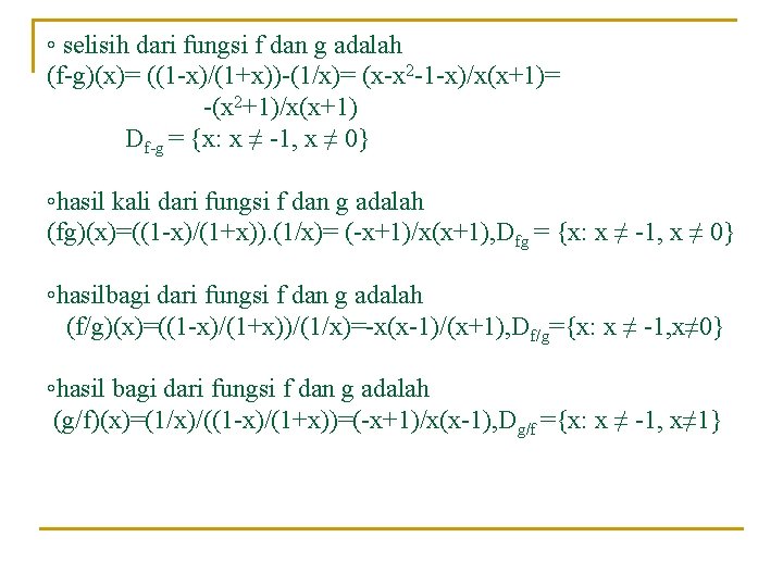 ◦ selisih dari fungsi f dan g adalah (f-g)(x)= ((1 -x)/(1+x))-(1/x)= (x-x 2 -1