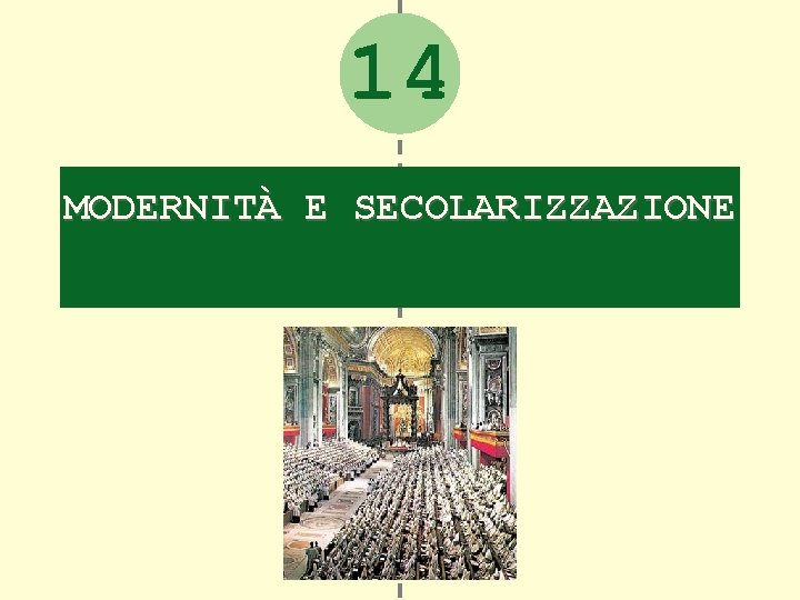 14 MODERNITÀ E SECOLARIZZAZIONE 