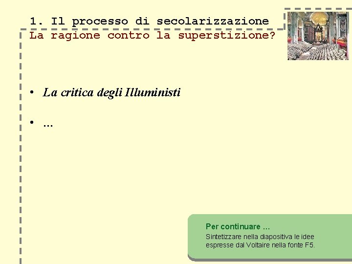 1. Il processo di secolarizzazione La ragione contro la superstizione? • La critica degli