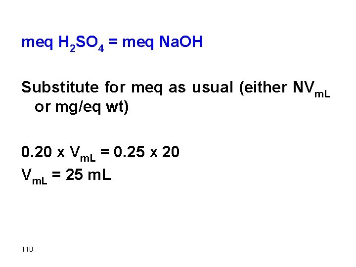 meq H 2 SO 4 = meq Na. OH Substitute for meq as usual