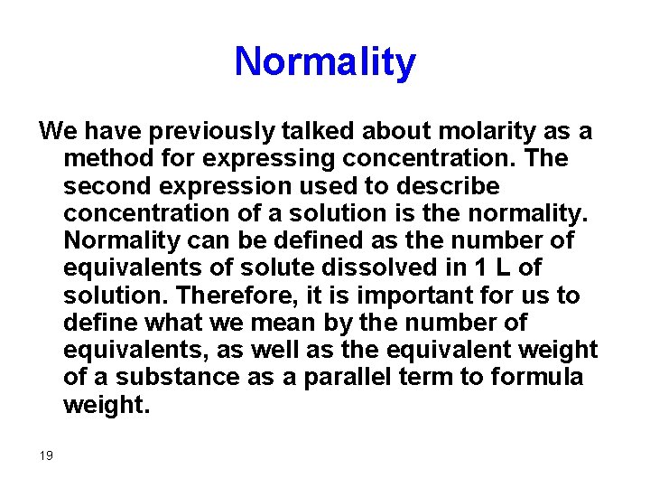 Normality We have previously talked about molarity as a method for expressing concentration. The