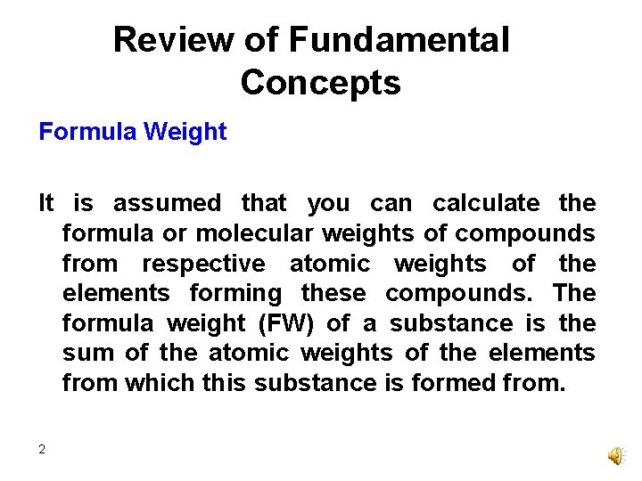 Review of Fundamental Concepts Formula Weight It is assumed that you can calculate the