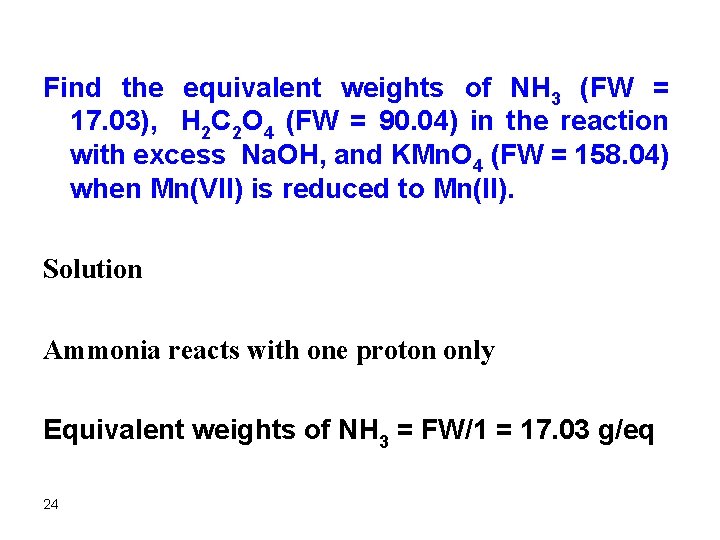 Find the equivalent weights of NH 3 (FW = 17. 03), H 2 C