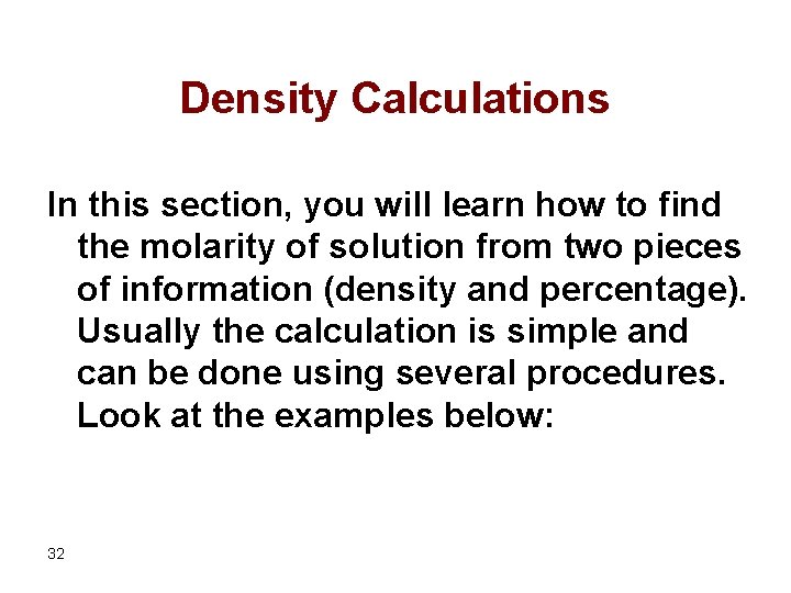 Density Calculations In this section, you will learn how to find the molarity of
