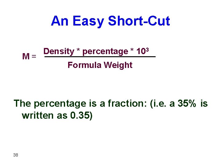 An Easy Short-Cut M = Density * percentage * 103 Formula Weight The percentage