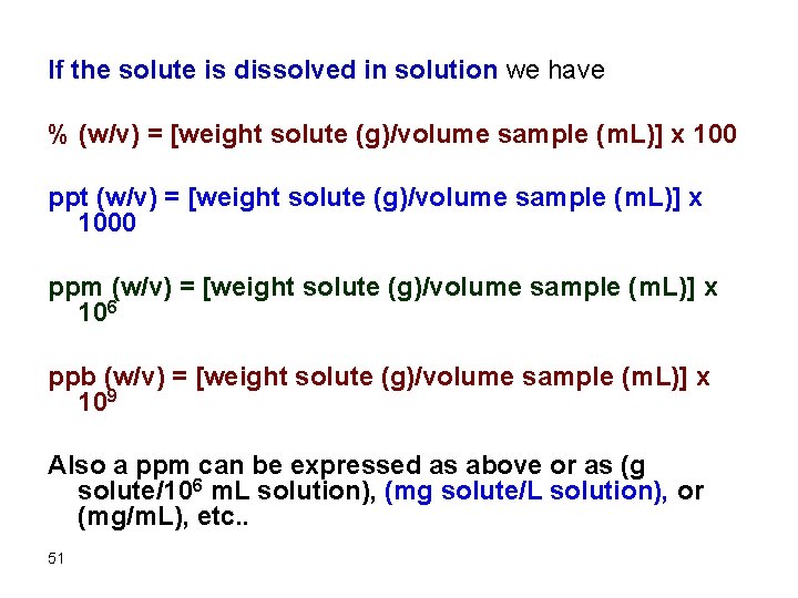 If the solute is dissolved in solution we have % (w/v) = [weight solute