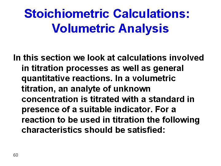 Stoichiometric Calculations: Volumetric Analysis In this section we look at calculations involved in titration