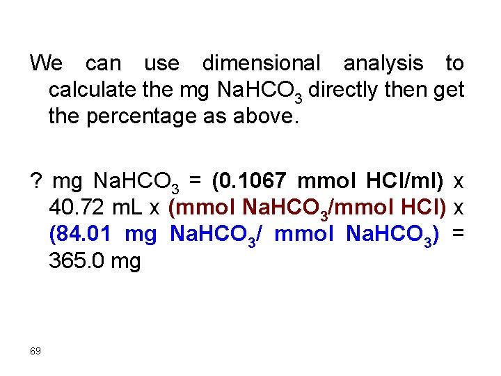 We can use dimensional analysis to calculate the mg Na. HCO 3 directly then
