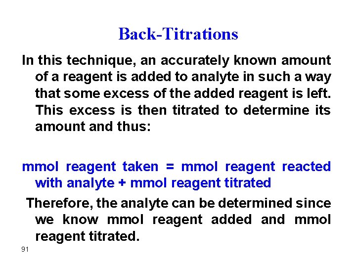 Back-Titrations In this technique, an accurately known amount of a reagent is added to