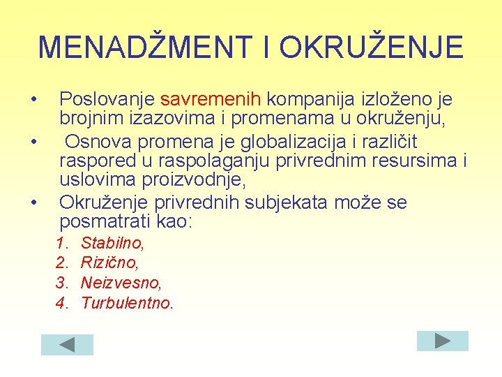 MENADŽMENT I OKRUŽENJE • • • Poslovanje savremenih kompanija izloženo je brojnim izazovima i