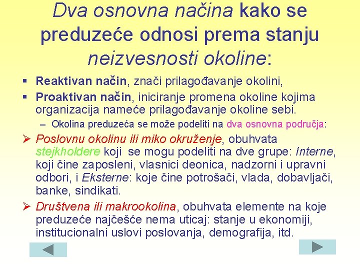 Dva osnovna načina kako se preduzeće odnosi prema stanju neizvesnosti okoline: § Reaktivan način,