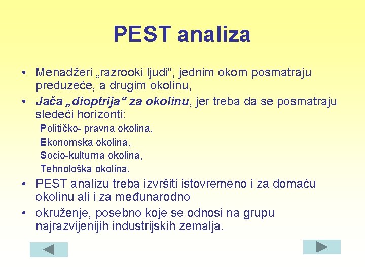 PEST analiza • Menadžeri „razrooki ljudi“, jednim okom posmatraju preduzeće, a drugim okolinu, •