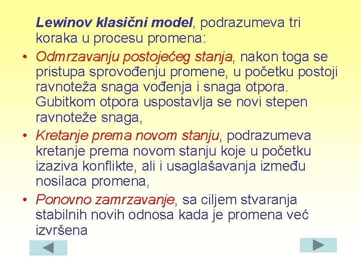 Lewinov klasični model, podrazumeva tri koraka u procesu promena: • Odmrzavanju postojećeg stanja, nakon