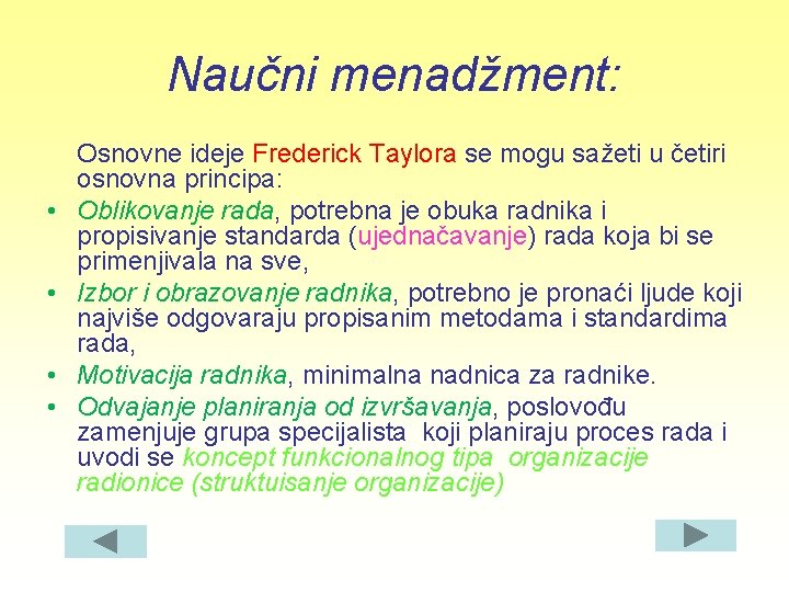 Naučni menadžment: • • Osnovne ideje Frederick Taylora se mogu sažeti u četiri osnovna