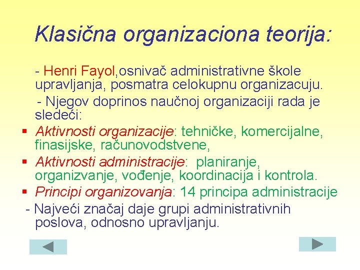 Klasična organizaciona teorija: - Henri Fayol, osnivač administrativne škole upravljanja, posmatra celokupnu organizacuju. -