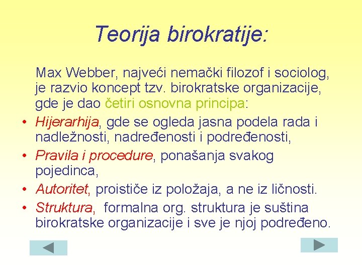 Teorija birokratije: • • Max Webber, najveći nemački filozof i sociolog, je razvio koncept