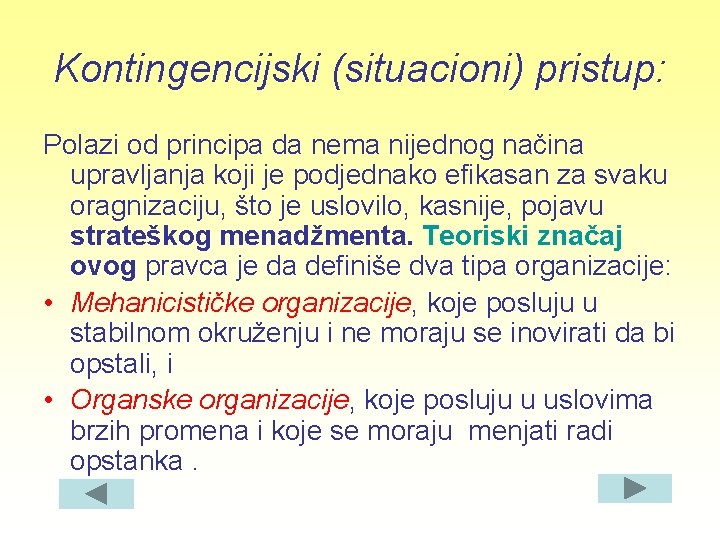 Kontingencijski (situacioni) pristup: Polazi od principa da nema nijednog načina upravljanja koji je podjednako