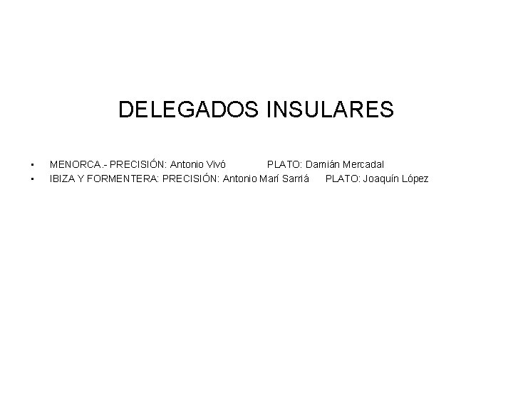 DELEGADOS INSULARES • • MENORCA. - PRECISIÓN: Antonio Vivó PLATO: Damián Mercadal IBIZA Y