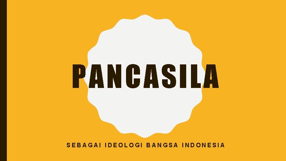 PANCASILA SEBAGAI IDEOLOGI BANGSA INDONESIA 