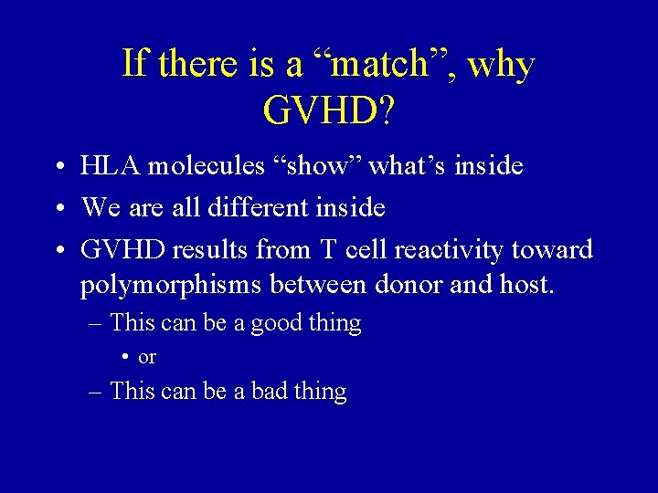 If there is a “match”, why GVHD? • HLA molecules “show” what’s inside •