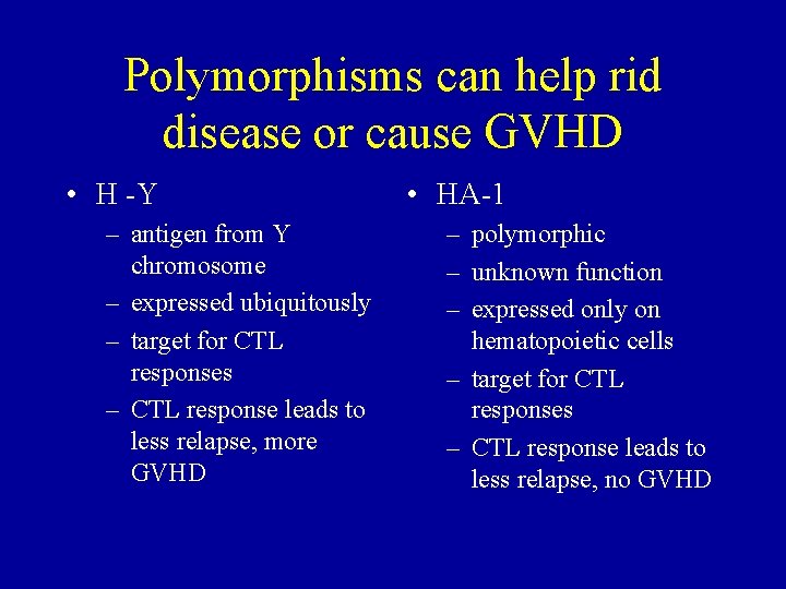 Polymorphisms can help rid disease or cause GVHD • H -Y – antigen from