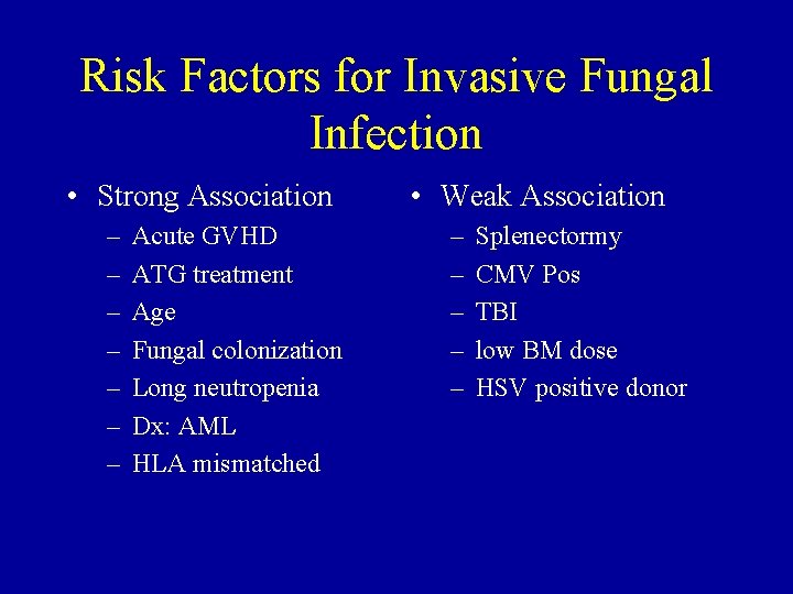 Risk Factors for Invasive Fungal Infection • Strong Association – – – – Acute