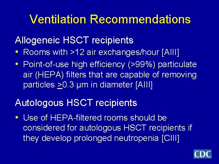 Ventilation Recommendations Allogeneic HSCT recipients • Rooms with >12 air exchanges/hour [AIII] • Point-of-use