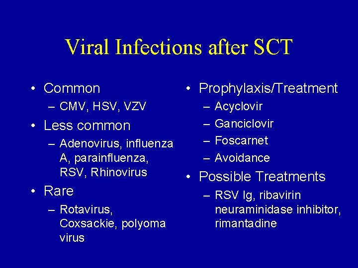 Viral Infections after SCT • Common – CMV, HSV, VZV • Less common •