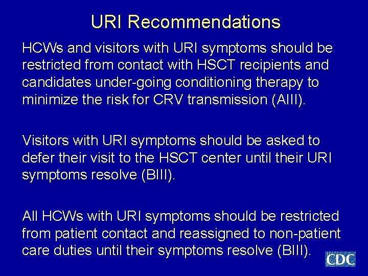 URI Recommendations HCWs and visitors with URI symptoms should be restricted from contact with