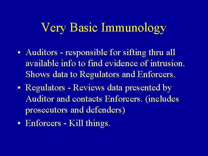 Very Basic Immunology • Auditors - responsible for sifting thru all available info to