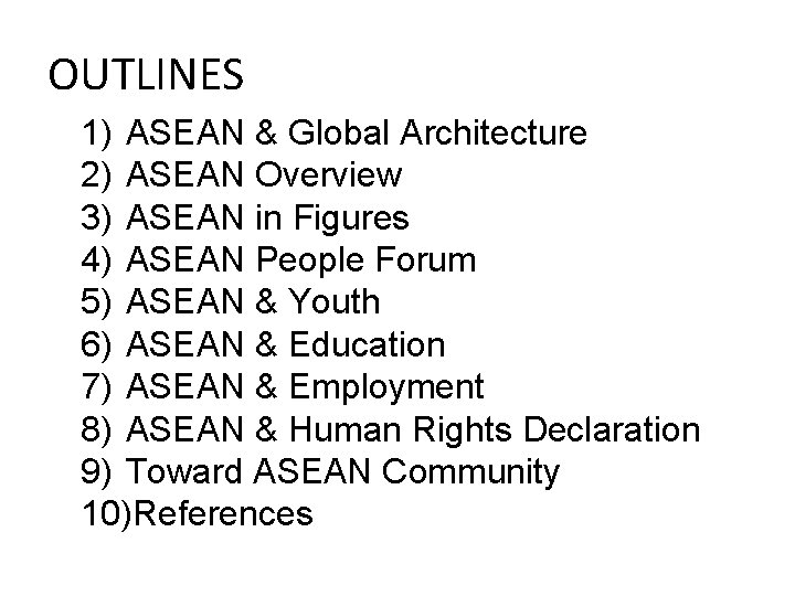 OUTLINES 1) ASEAN & Global Architecture 2) ASEAN Overview 3) ASEAN in Figures 4)