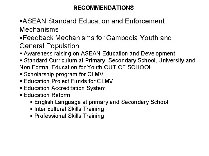 RECOMMENDATIONS §ASEAN Standard Education and Enforcement Mechanisms §Feedback Mechanisms for Cambodia Youth and General