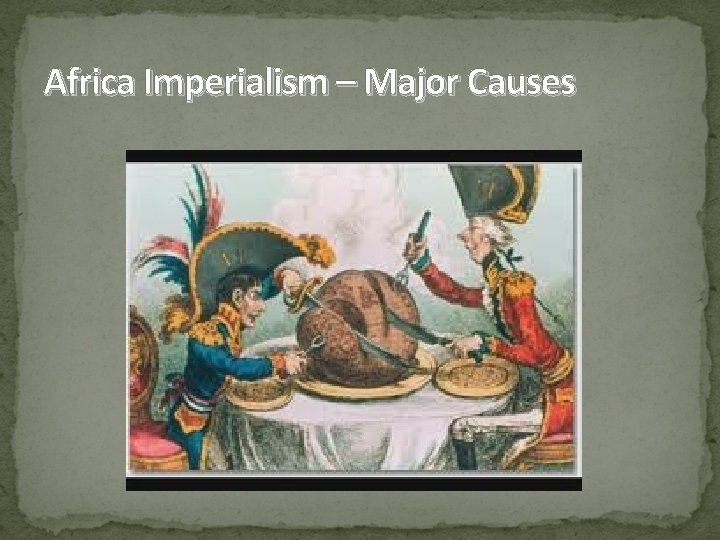 Africa Imperialism – Major Causes 