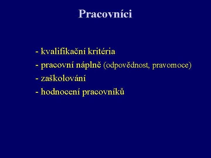 Pracovníci - kvalifikační kritéria - pracovní náplně (odpovědnost, pravomoce) - zaškolování - hodnocení pracovníků