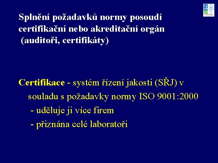 Splnění požadavků normy posoudí certifikační nebo akreditační orgán (auditoři, certifikáty) Certifikace - systém řízení