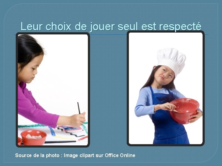 Leur choix de jouer seul est respecté Source de la photo : Image clipart