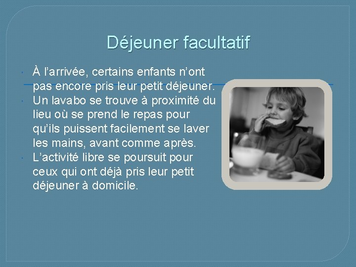 Déjeuner facultatif À l’arrivée, certains enfants n’ont pas encore pris leur petit déjeuner. Un